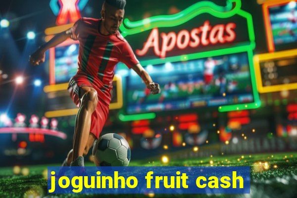 joguinho fruit cash